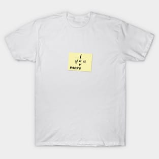 I Love You More Post it Note T-Shirt